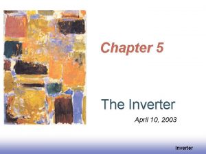 Chapter 5 The Inverter April 10 2003 Inverter