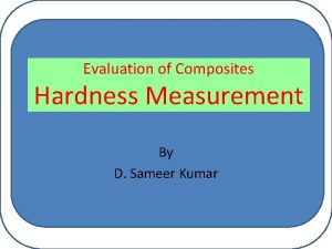 Evaluation of Composites Hardness Measurement By D Sameer
