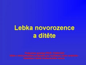 Lebka novorozence a dtte Podpoeno grantem FRV F