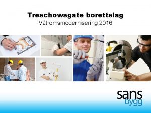 Treschowsgate borettslag Vtromsmodernisering 2016 ORGANISASJON Prosjektleder Roger Wgsand