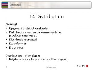 14 Distribution Oversigt Opgaver i distributionskden Distributionskden p