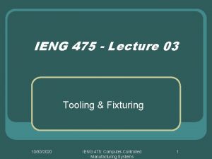IENG 475 Lecture 03 Tooling Fixturing 10302020 IENG