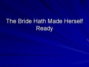 The Bride Hath Made Herself Ready The Bride