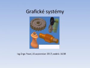 Grafick systmy Ing Drgo Pavel 10 september 2017