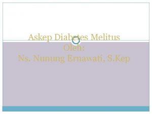 Askep Diabetes Melitus Oleh Ns Nunung Ernawati S