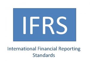 IFRS International Financial Reporting Standards IFRS Agenda 1