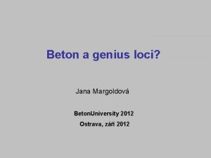 Beton a genius loci Jana Margoldov Beton University
