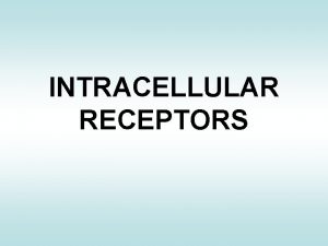 INTRACELLULAR RECEPTORS The intracellular nuclear receptor superfamily Steroid