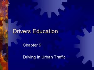 Drivers Education Chapter 9 Driving in Urban Traffic