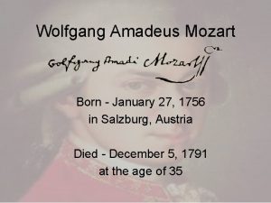 Wolfgang Amadeus Mozart Born January 27 1756 in