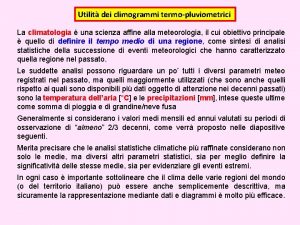 Utilit dei climogrammi termopluviometrici La climatologia una scienza