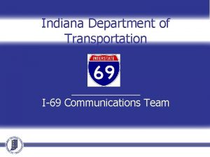Indiana Department of Transportation I69 Communications Team I69