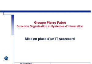 Groupe Pierre Fabre Direction Organisation et Systmes dInformation