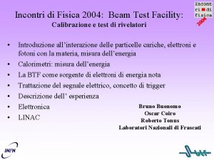 Incontri di Fisica 2004 Beam Test Facility Calibrazione