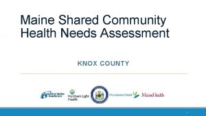 Maine Shared Community Health Needs Assessment KNOX COUNTY