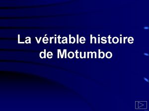 La vritable histoire de Motumbo Motumbo tait arriv
