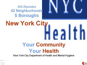 200 Zipcodes 42 Neighborhoods 5 Boroughs New York