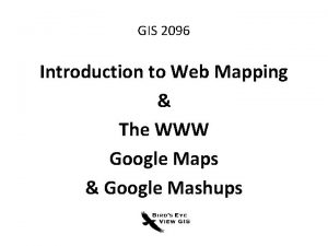 GIS 2096 Introduction to Web Mapping The WWW