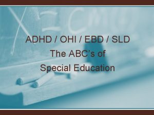 ADHD OHI EBD SLD The ABCs of Special