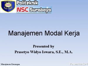 Manajemen Modal Kerja Presented by Prasetyo Widyo Iswara