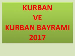 KURBAN VE KURBAN BAYRAMI 2017 Deerli mminler Din