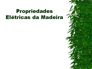 Propriedades Eltricas da Madeira Introduo A madeira dentre