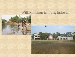 Willkommen in Bangladesch Wo liegt unsere Partnerschule Bhalukapara