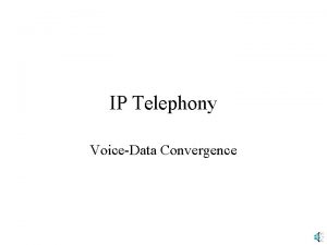 IP Telephony VoiceData Convergence What is IP Telephony