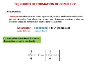 EQUILIBRIO DE FORMACIN DE COMPLEJOS INTRODUCCIN Complejos combinaciones