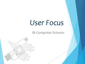 User Focus IB Computer Science HL Topics 1