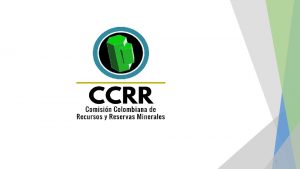 1 COMISION COLOMBIANA DE RECURSOS Y RESERVAS MINERALES