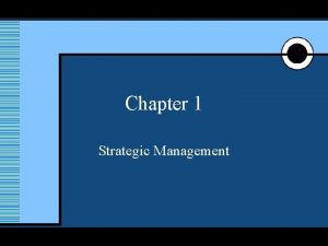 1 Chapter 1 Strategic Management Mc GrawHillIrwin 2005