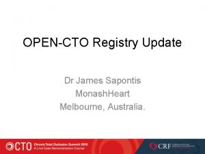 OPENCTO Registry Update Dr James Sapontis Monash Heart
