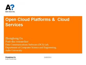 Open Cloud Platforms Cloud Services Zhong Ou Postdoc
