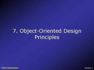 7 ObjectOriented Design Principles Venkat Subramaniam TEST1 The