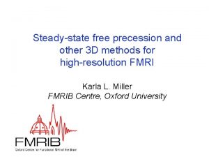 Steadystate free precession and other 3 D methods