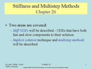 Stiffness and Multistep Methods Chapter 26 Two areas