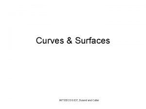 Curves Surfaces MIT EECS 6 837 Durand Cutler
