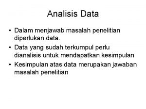 Analisis Data Dalam menjawab masalah penelitian diperlukan data