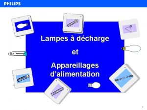 Lampes dcharge et Appareillages dalimentation 1 Gnralits lampes