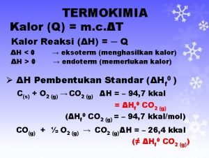 TERMOKIMIA Kalor Q m c T Kalor Reaksi