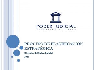 PROCESO DE PLANIFICACIN ESTRATGICA Bienestar del Poder Judicial