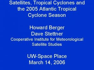 Satellites Tropical Cyclones and the 2005 Atlantic Tropical Satellites Tropical Cyclones and the 2005 Atlantic Tropical