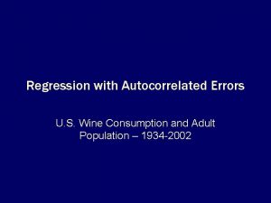 Regression with Autocorrelated Errors U S Wine Consumption