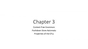 Chapter 3 ContextFree Grammars Pushdown Store Automata Properties