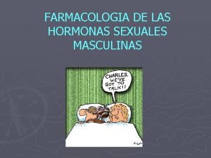 FARMACOLOGIA DE LAS HORMONAS SEXUALES MASCULINAS Contenidos Andrgenos