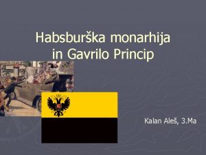 Habsburka monarhija in Gavrilo Princip Kalan Ale 3