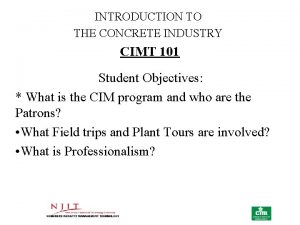 INTRODUCTION TO THE CONCRETE INDUSTRY CIMT 101 Student