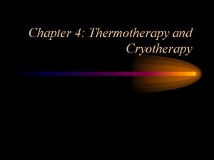 Chapter 4 Thermotherapy and Cryotherapy Infrared Modalities Most