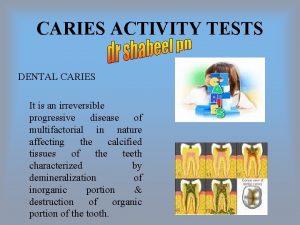 CARIES ACTIVITY TESTS DENTAL CARIES It is an